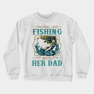 This Girl Love Fishing With Her Dad Crewneck Sweatshirt